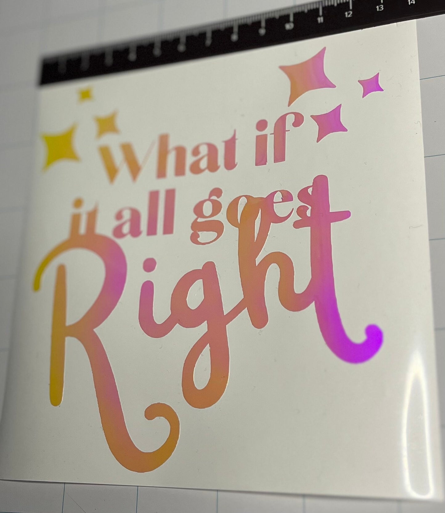 What if it all goes right vinyl decal, Christmas Gift, Stocking Stuffer, car accessory, bumper sticker, custom vinyl lettering