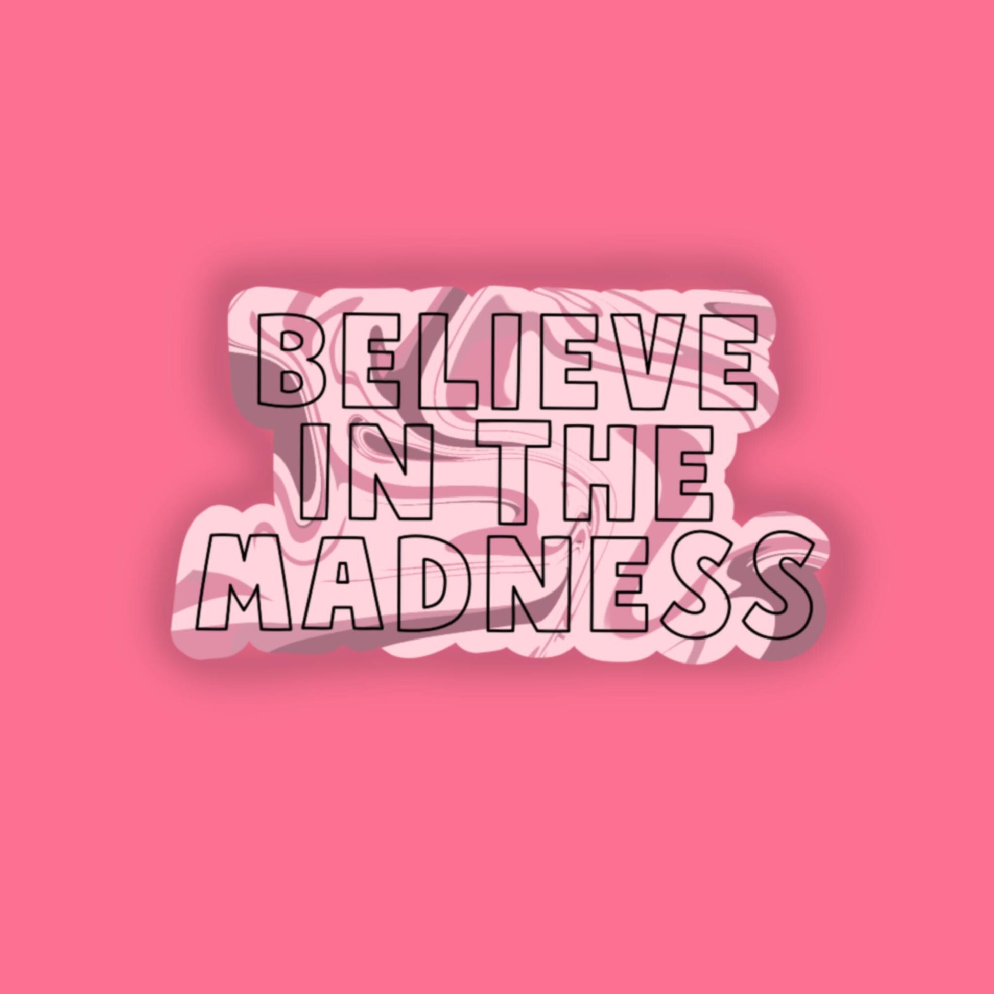 Believe in the Madness sticker, Mental health Sticker, water bottle sticker, Self Love sticker, mental health awareness, planner stickers